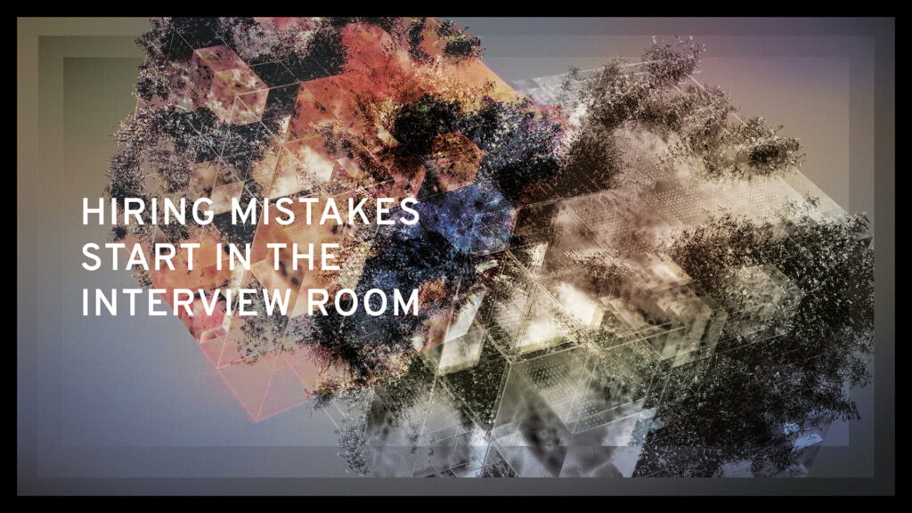 Hiring Mistakes Start in the Interview Room