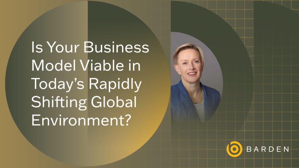 Is Your Business Model Viable in Today’s Rapidly Shifting Global Environment?
