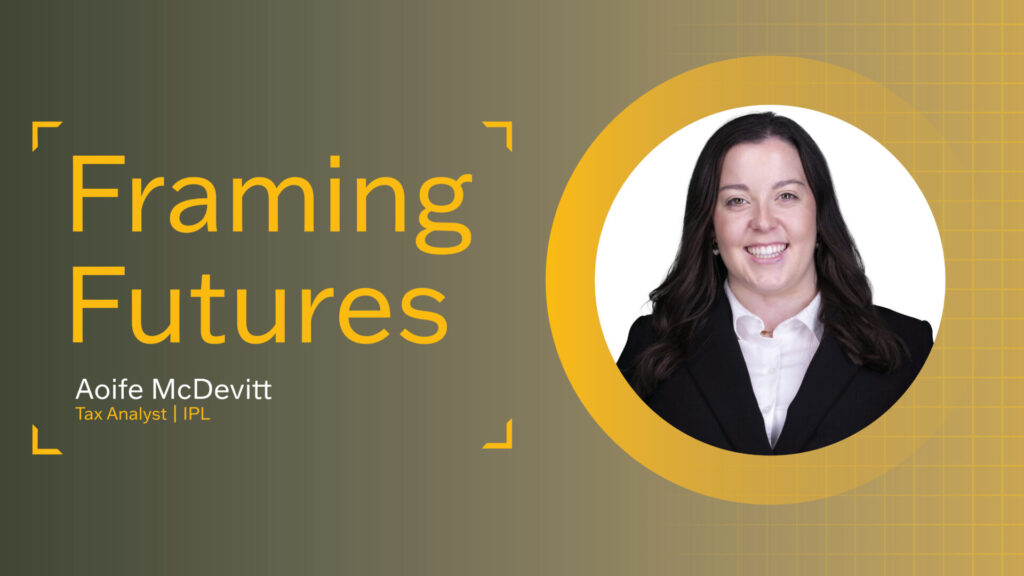 Framing Futures: Aoife McDevitt | IPL | Tax Analyst